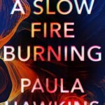 A Slow Fire Burning  By Paula Hawkins