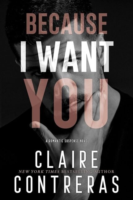 Because I Want You By Claire Contreras