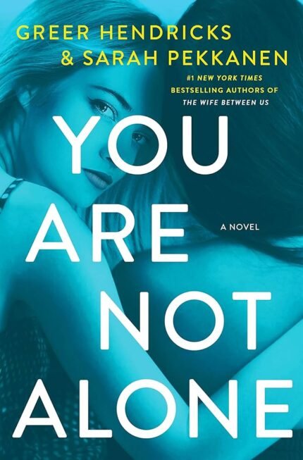 You Are Not Alone By Greer Hendricks
