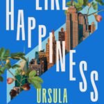 Like Happiness By Ursula Villarreal-Moura