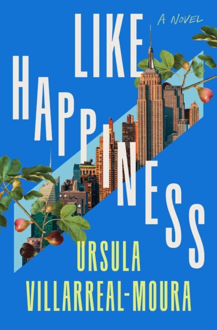 Like Happiness By Ursula Villarreal-Moura