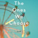 The Ones We Choose  By Julie Clark