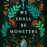 We Shall Be Monsters  By Alyssa Wees