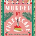Murder by Cheesecake  By Rachel Ekstrom Courage
