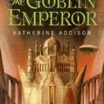 The Goblin Emperor By Katherine Addison