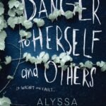 A Danger to Herself and Others By Alyssa B. Sheinmel