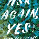 Ask Again, Yes By Mary Beth Keane