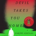 The Devil Takes You Home  By Gabino Iglesias
