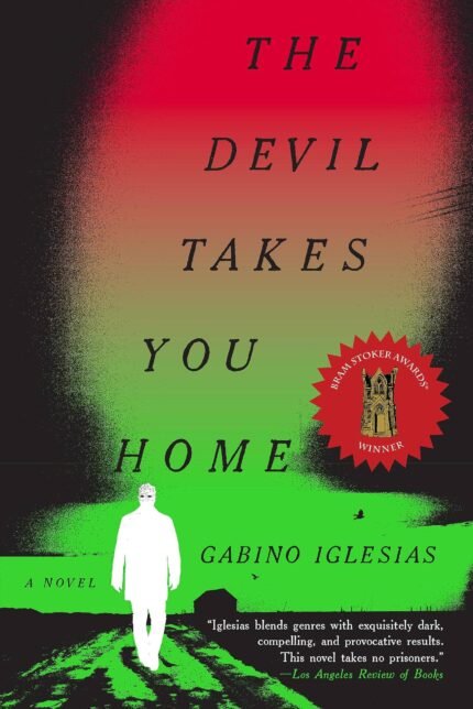 The Devil Takes You Home By Gabino Iglesias