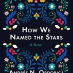 How We Named the Stars By Andrés N. Ordorica