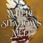 Where Shadows Meet  By Patrice Caldwell