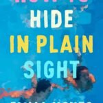 How to Hide in Plain Sight  By Emma Noyes