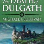 The Death of Dulgath  By Michael J. Sullivan