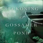 The Reckoning at Gossamer Pond  By Jaime Jo Wright