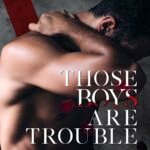 Those Boys Are Trouble  By Willow Winters