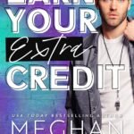 Earn Your Extra Credit  By Meghan Quinn