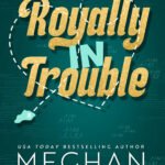 Royally In Trouble By Meghan Quinn