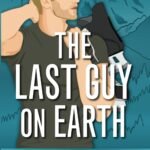 The Last Guy on Earth  By Sarina Bowen