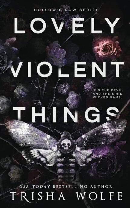 Lovely Violent Things  By Trisha Wolfe