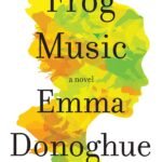 Frog Music  By Emma Donoghue