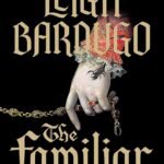 The Familiar By Leigh Bardugo
