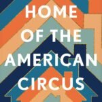 Home of the American Circus  By Allison Larkin