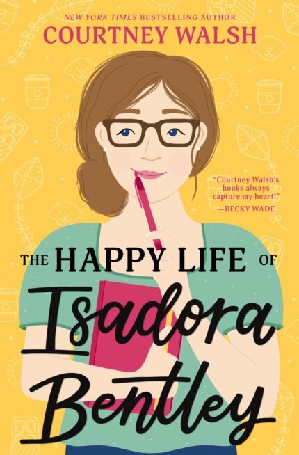 The Happy Life of Isadora Bentley  By Courtney Walsh