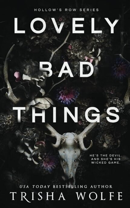 Lovely Bad Things  By Trisha Wolfe