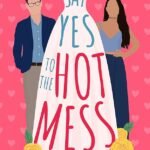 Say Yes to the Hot Mess  By Gracie Ruth Mitchell