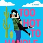 Too Hot to Handle  By Tessa Bailey