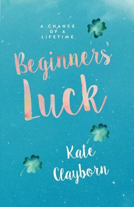 Beginner's Luck  By Kate Clayborn