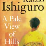 A Pale View of Hills  By Kazuo Ishiguro