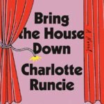 Bring the House Down  By Charlotte Runcie