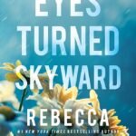 Eyes Turned Skyward By Rebecca Yarros