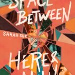 The Space Between Here & Now  By Sarah Suk