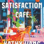 The Satisfaction Café By Kathy Wang