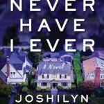 Never Have I Ever  By Joshilyn Jackson