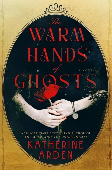 The Warm Hands of Ghosts  By Katherine Arden