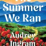 The Summer We Ran  By Audrey Ingram