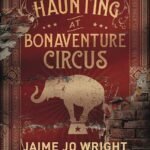 The Haunting at Bonaventure Circus By Jaime Jo Wright