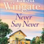 Never Say Never  By Lisa Wingate