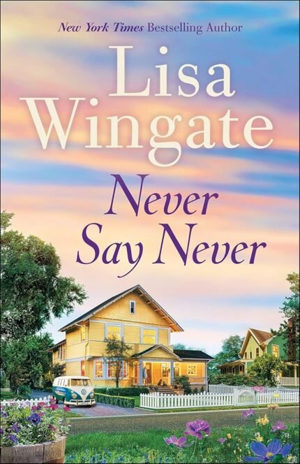 Never Say Never  By Lisa Wingate