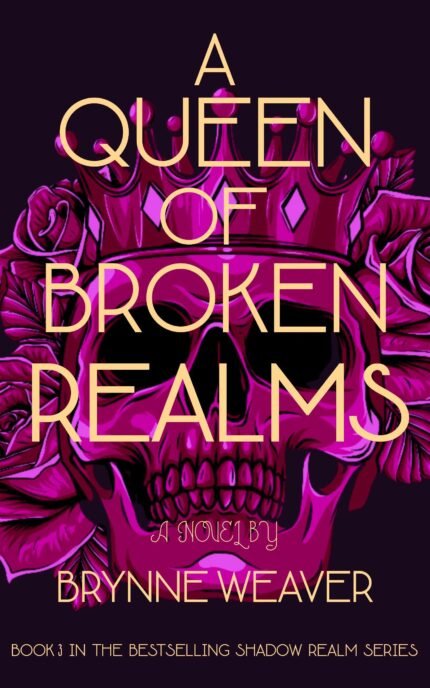 A Queen of Broken Realms By Brynne Weaver