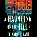 A Haunting on the Hill By Elizabeth Hand