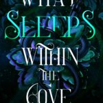 What Sleeps Within the Cove  By Harper L. Woods