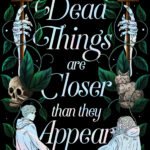 Dead Things Are Closer than They Appear  By Robin Wasley