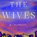 The Wives: A Memoir  By Simone Gorrindo