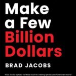 How to Make a Few Billion Dollars By Brad Jacobs