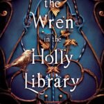 The Wren in the Holly Library By K.A. Linde