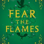 Fear the Flames  By Olivia Rose Darling